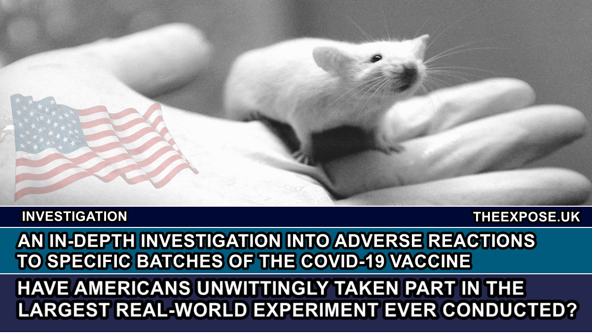 Have Americans unwittingly taken part in the largest real-world experiment ever conducted? – An in-depth investigation into adverse reactions to specific batches of the Covid-19 Vaccine – The Expose