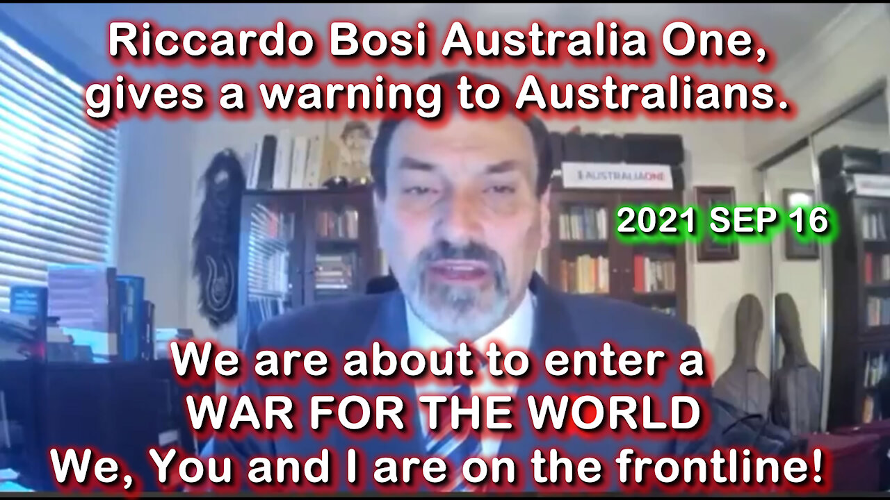 2021 SEP 16 Riccardo Bosi Australia One Party, Warns Australians we are entering a War for the World